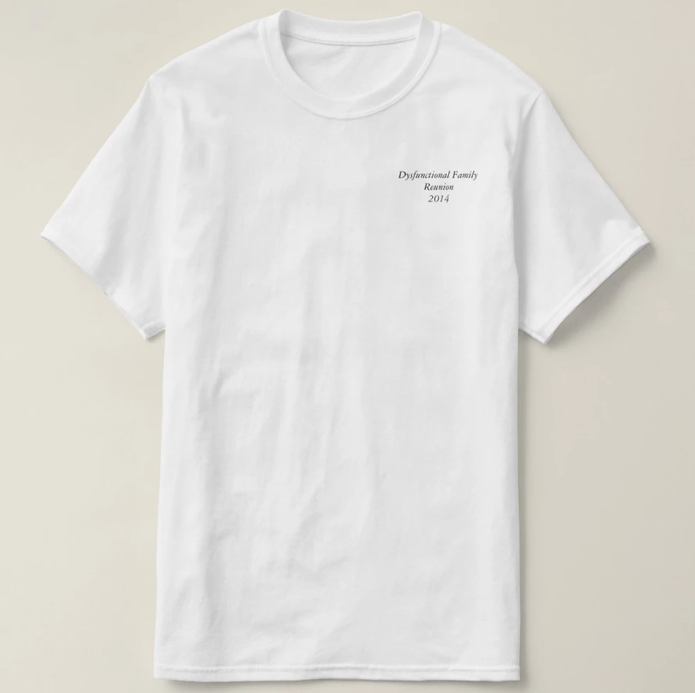 

Printed Men T Shirt Cotton Short Sleeve Dysfunctional Family Reunion tee Women tshirt