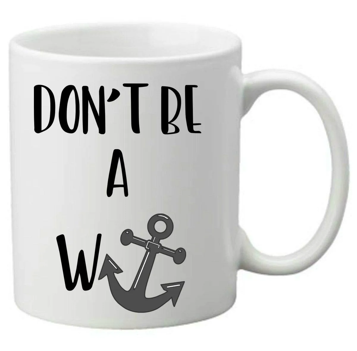 

Don't Be A W anchor11 ounce ceramic coffee mug Funny and quirky mug