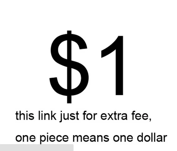 

Extra Fee/cost just for the balance of your order/shipping cost $1