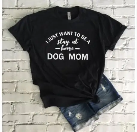 I JUST WANT TO BE A stay at home DOG MOM Hipster T-Shirt Women Graphic Slogan Tee Gray Clothing Tumble Tops Love Dogs 90s Shirts1