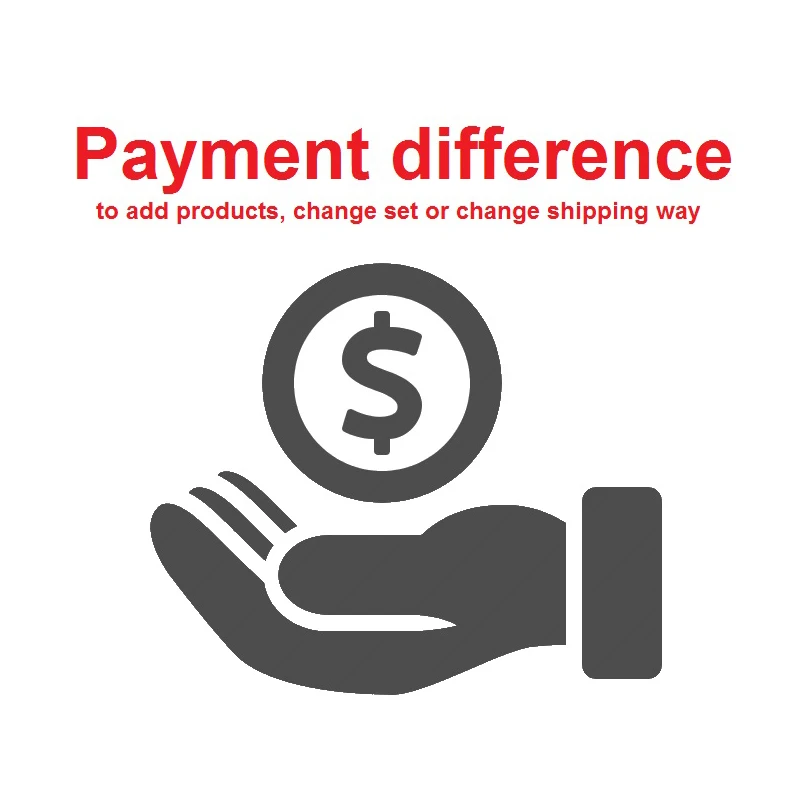 

Payment difference after contact seller for add products, change set or change shipping way.