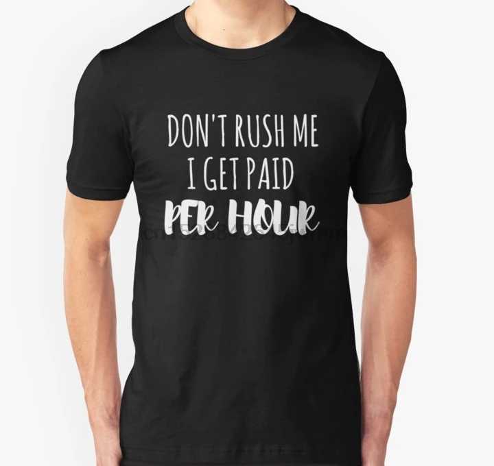 Мужская футболка с коротким рукавом Dont Rush Me я получаю оплату за час Футболка Slim Fit