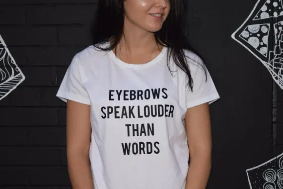 Eyebrows Speak Louder Than Words T-shirt Tumblr Saying Funny Teen Shirt