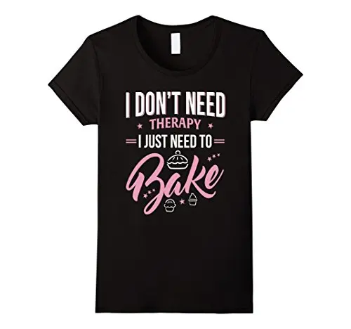 

I Just Need To Bake - Funny Baking Cakes T Shirt Slim T-Shirt for Lady Fashion Printed Letter Tops Tee Normal Loose Summer
