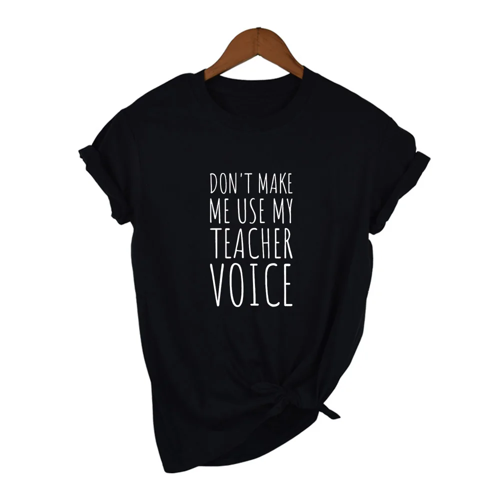 Футболка с надписью «Do Not Make Me use My Teacher Voice», Забавные футболки с надписью «Teacher», женская летняя модная футболка с цитатой Tumblr, топы, одежда