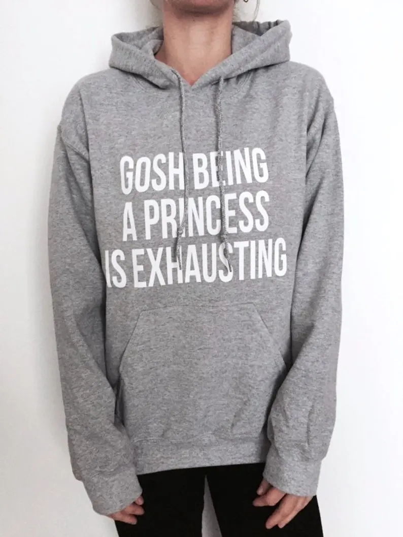 Skuggnas New Arrival Gosh Being a Princess is Exhausting Hoodies Unisex For Womens Girls Funny Fashion Hoody Drop shipping skuggnas new arrival i already want to take a nap tomorrow gray sweatshirt sassy for womens girls funny fashion sweatshirt