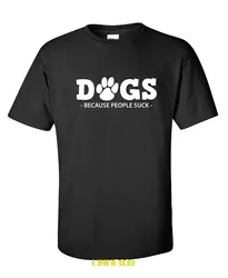 Собаки потому что люди сосут идея подарка для любителей домашних животных Мужская забавная футболка унисекс больше размеров и цветов Топ
