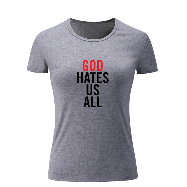 God Hates Us All Graphic Personality T Shirt Women Tops Cotton O Neck T shirt For Girl Lady