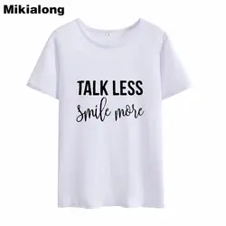 Mikialong Talk Less Smile More забавная Футболка женская 2018 Лето с коротким рукавом Свободные Camiseta feminina хлопок Tumblr Футболка женская