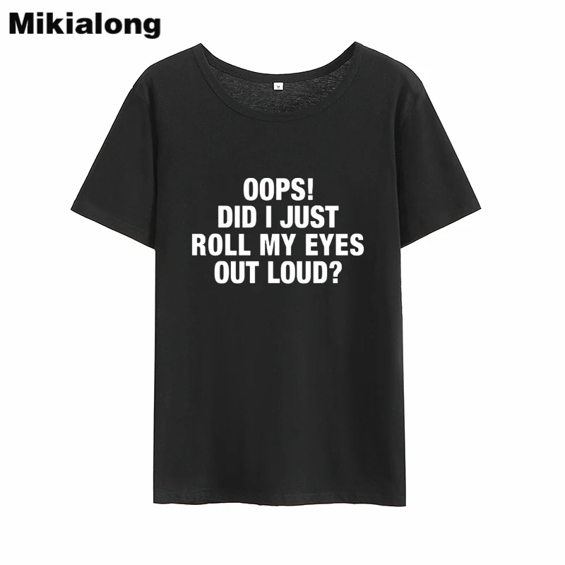 Женская футболка Mikialong Oops Did I Just Roll My Eyes Harajuku свободная хлопковая Футболка с