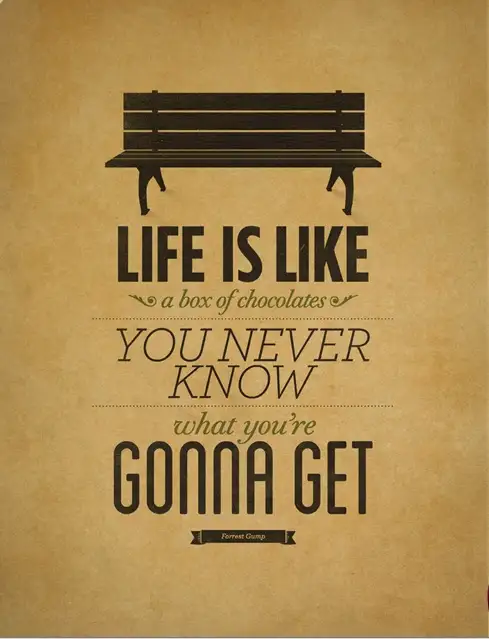 Life Is Like A Box Of Chocolate You Never Know What You Re Gonna