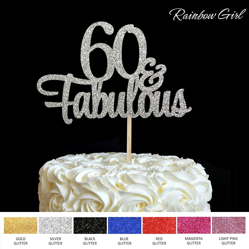 60 Fabulous Cake Topper 60th Birthday Party Decorations Many Color Glitter Cake Accessory Anniversary Decor Supplies Cake Decorating Supplies Aliexpress