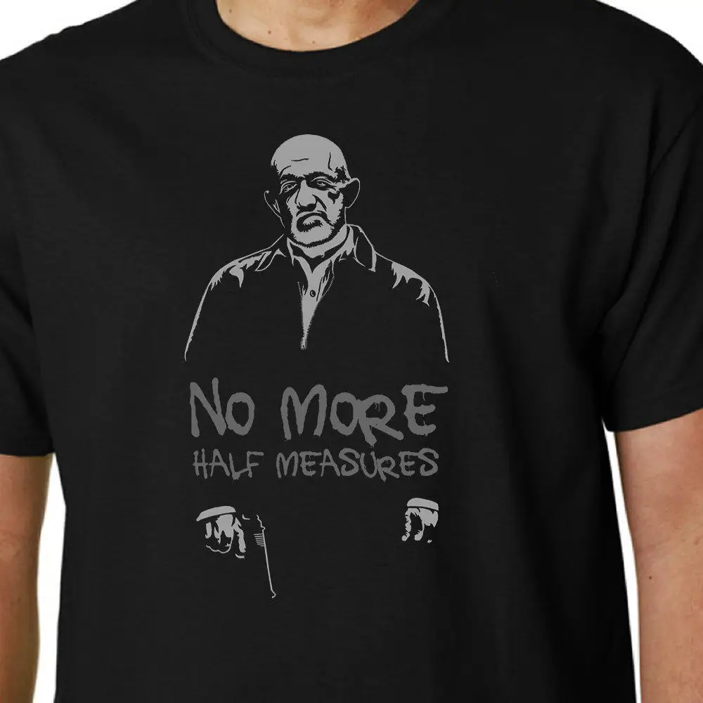 

No More Half Measures T-Shirt Mike Ehrmantraut Breaking Bad Better Call Saul 2019 New Brand Tops Cool T Shirt Casual T-Shirt