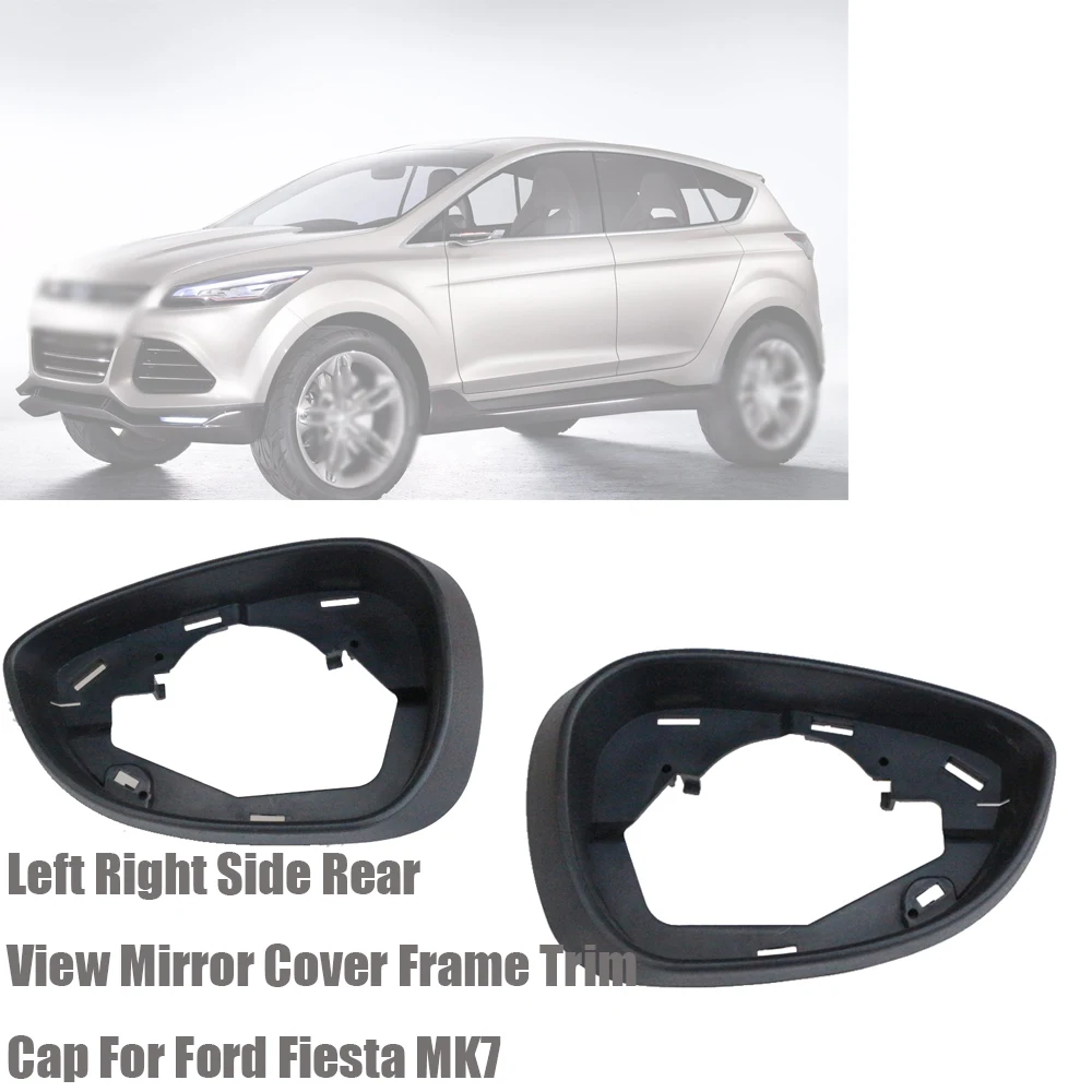 

Left Right Side Rear View Mirror Cover Frame Trim For Ford Fiesta MK7 2009 2010 2011 2012 2013 14-16 17