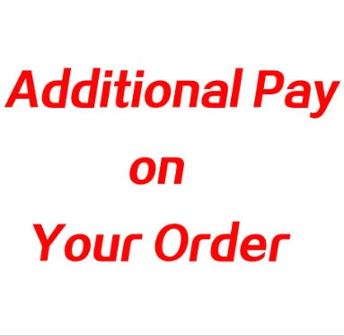 

Additional pay for extra fee for your order as discussed or for extra freight