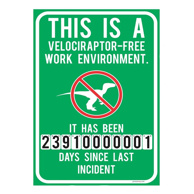 this is a velociraptor free work environment it has been days since free incident