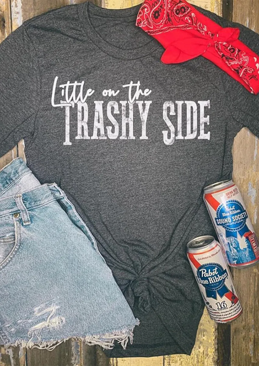 little on the trashy side shirt