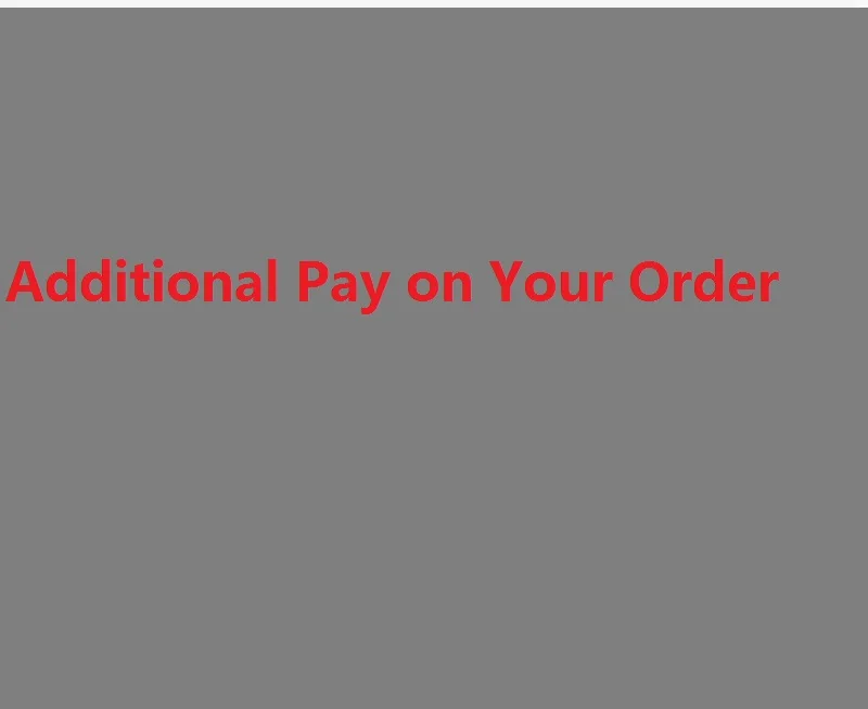 

Extra Fee Additional Pay on Your Order