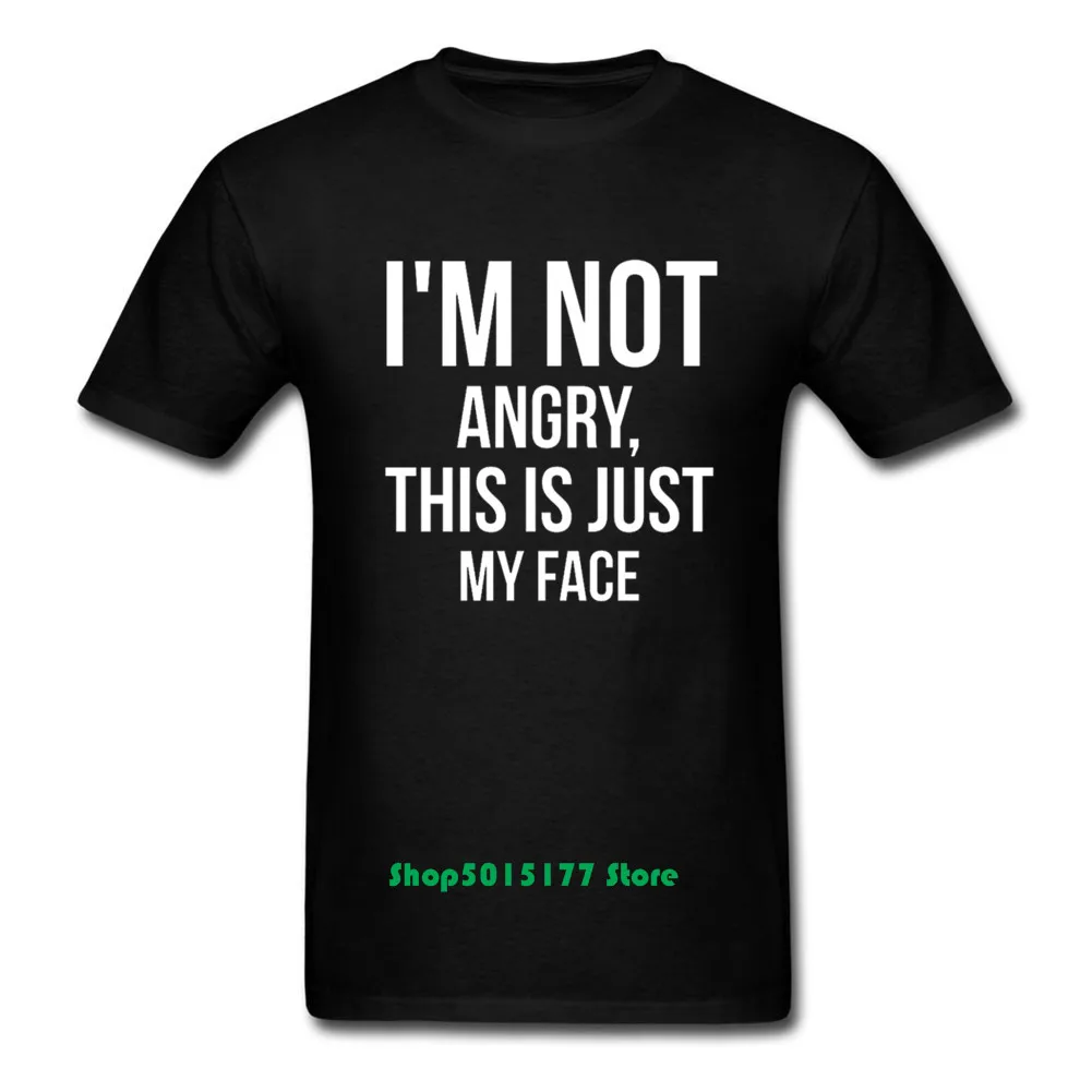 

I'm not angry this is just my face Letters men tshirt Cotton Casual Funny t shirt For Male Yong boy Top Tee t shirt