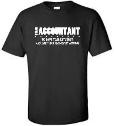 

I'm An Accountant I'm Never Wrong T-Shirt Funny Humor Occupation Mens Tee