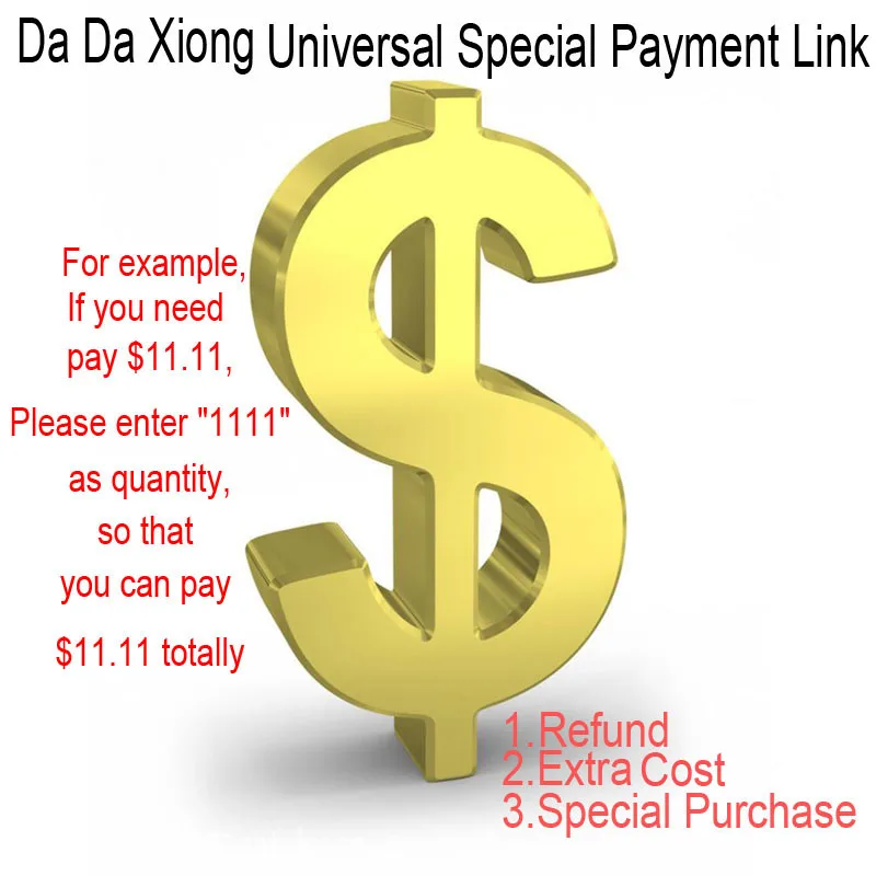 

[ Da Da Xiong Special payment link ] Unit price is $0.01. If you need to pay $11.11, Please enter "1111" as quantity.