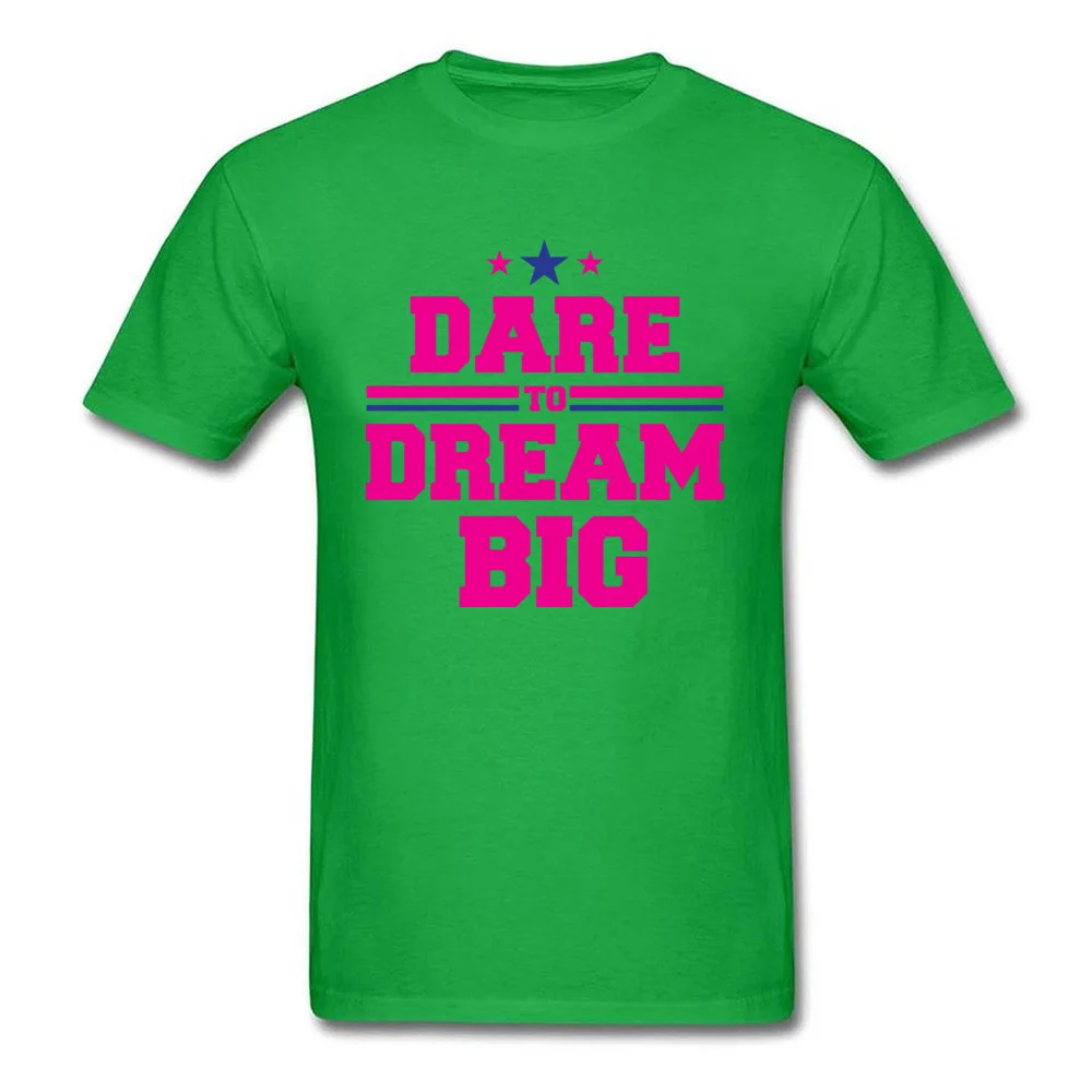 Dare to dream big Normal T-shirts for Men 100% Cotton Lovers Day Tees Crazy Clothing Shirt Short Sleeve Prevailing Round Neck Dare to dream big green