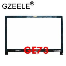 GZEELE для MSI GE73 GE73VR 7RF-006CN MS-17C1 ЖК передняя рамка Крышка