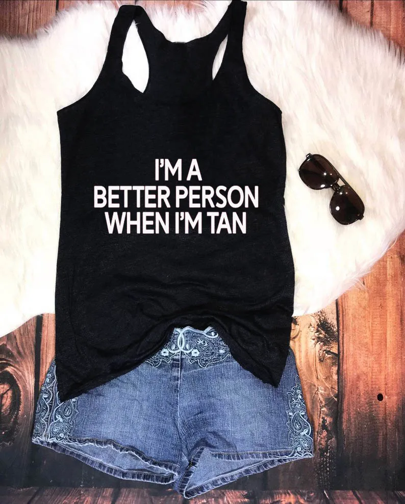 Жилет I'm A Better Person, когда I'm Tan, Новое поступление, Женская трендовая летняя майка, забавная футболка без рукавов, пляжный топ для отдыха