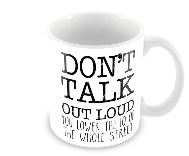 Don T Talk Out Loud You Lower The Iq Of Whole Street Mugs Coffee Don T Talk Out Loud You Lower The Iq Of Whole Street Mugs Coffee
