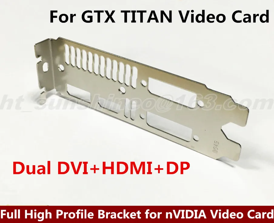 

1PCS Dual DVI+HDMI+DP Full High Profile Bracket for nVIDIA GTX TITAN Graphics Card