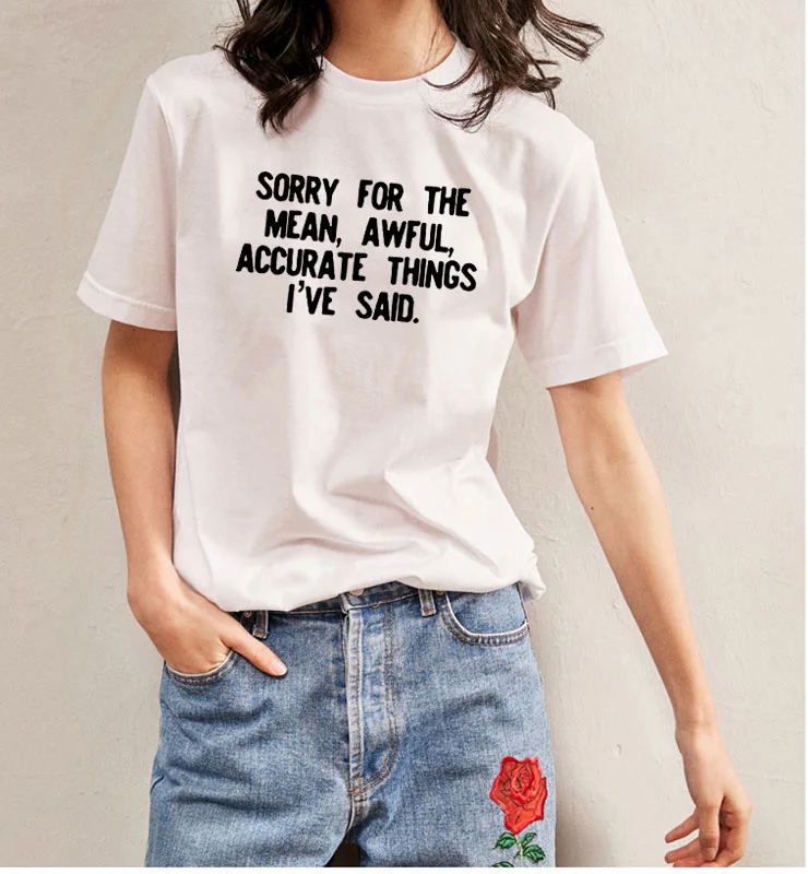 

Sorry for The Mean, Awful, Accurate Things I've Said Printing Summer T-shirts Women Short Sleeve Tops casual Tee Shirt Femme