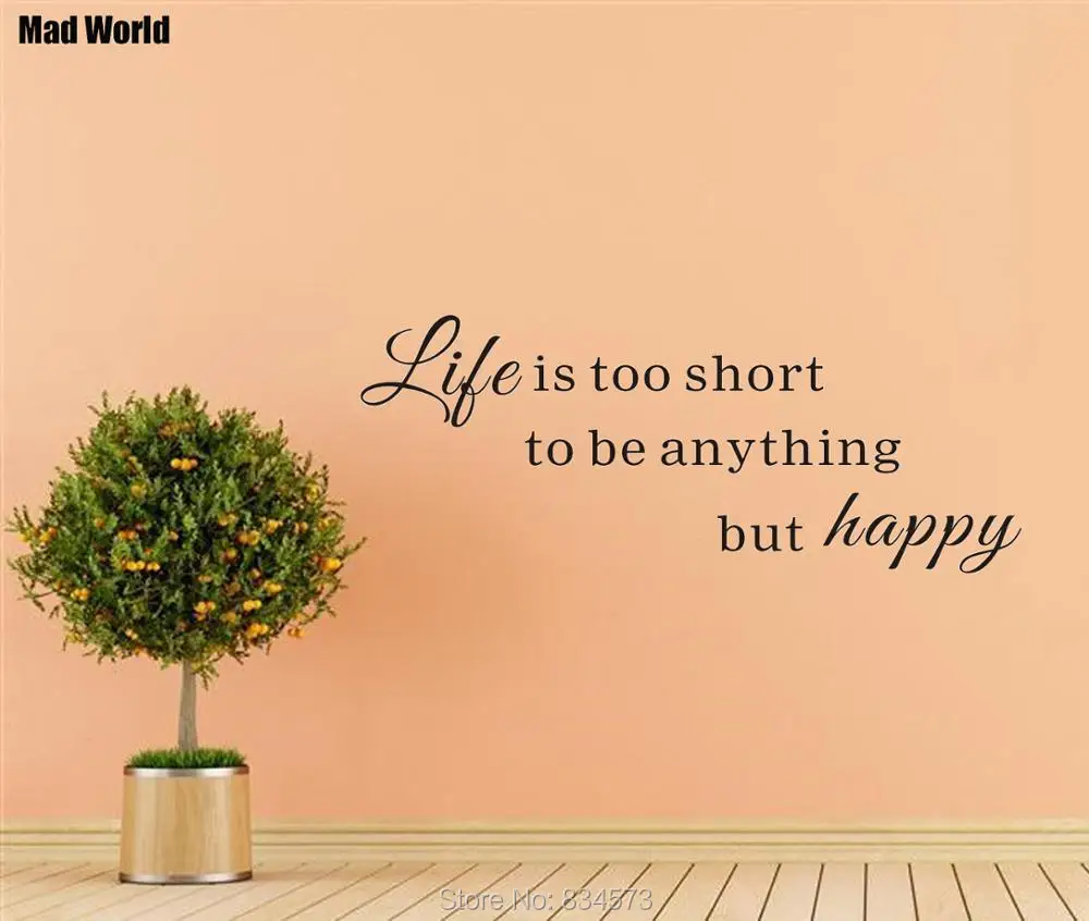 Life is too short to be anything but happy 56 128w 47 107w 3