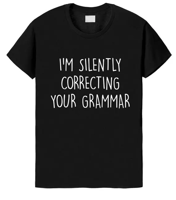 

I'm Silently Correcting Your Grammar Print Women T shirt Casual Cotton Hipster Shirt For Lady Funny Top Tee Black White Gray B47