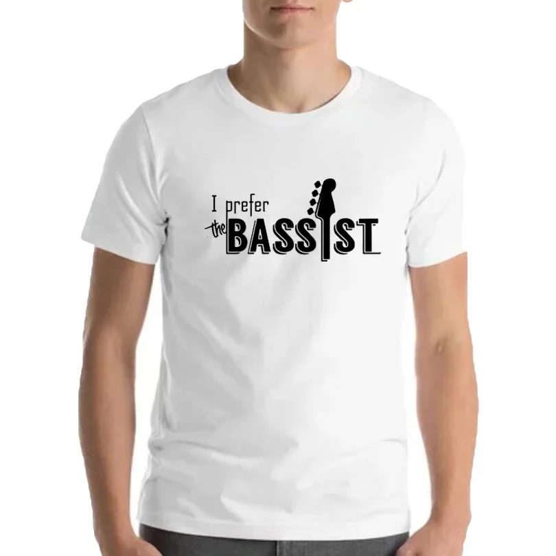 I Prefer The Bassist T Shirt Funny Bass Player T-shirt Men White Black Printing Mens Clothing Summer New Cotton T Shirt Homme