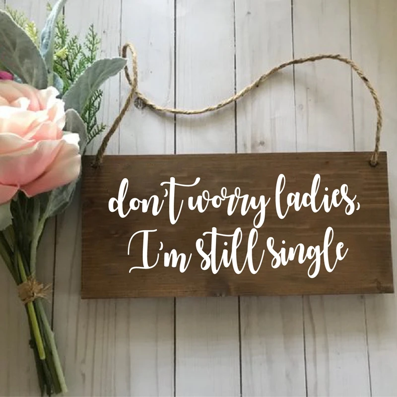 Don`t worry ladies I`m still single Wedding sign Art Sticker Wedding Decor