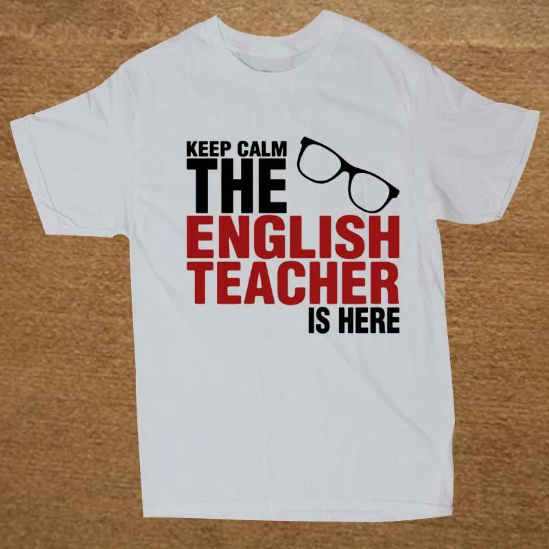 Keep Calm The English Teacher Is Here Custom Funny T Shirt ... Keep Calm The English Teacher Is Here Custom Funny T Shirt ...