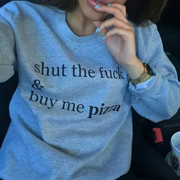

shut and buy me pizza funny quote sweatshirt fashion women sweatshirt high quality jumper tumblr pullovers casual tops