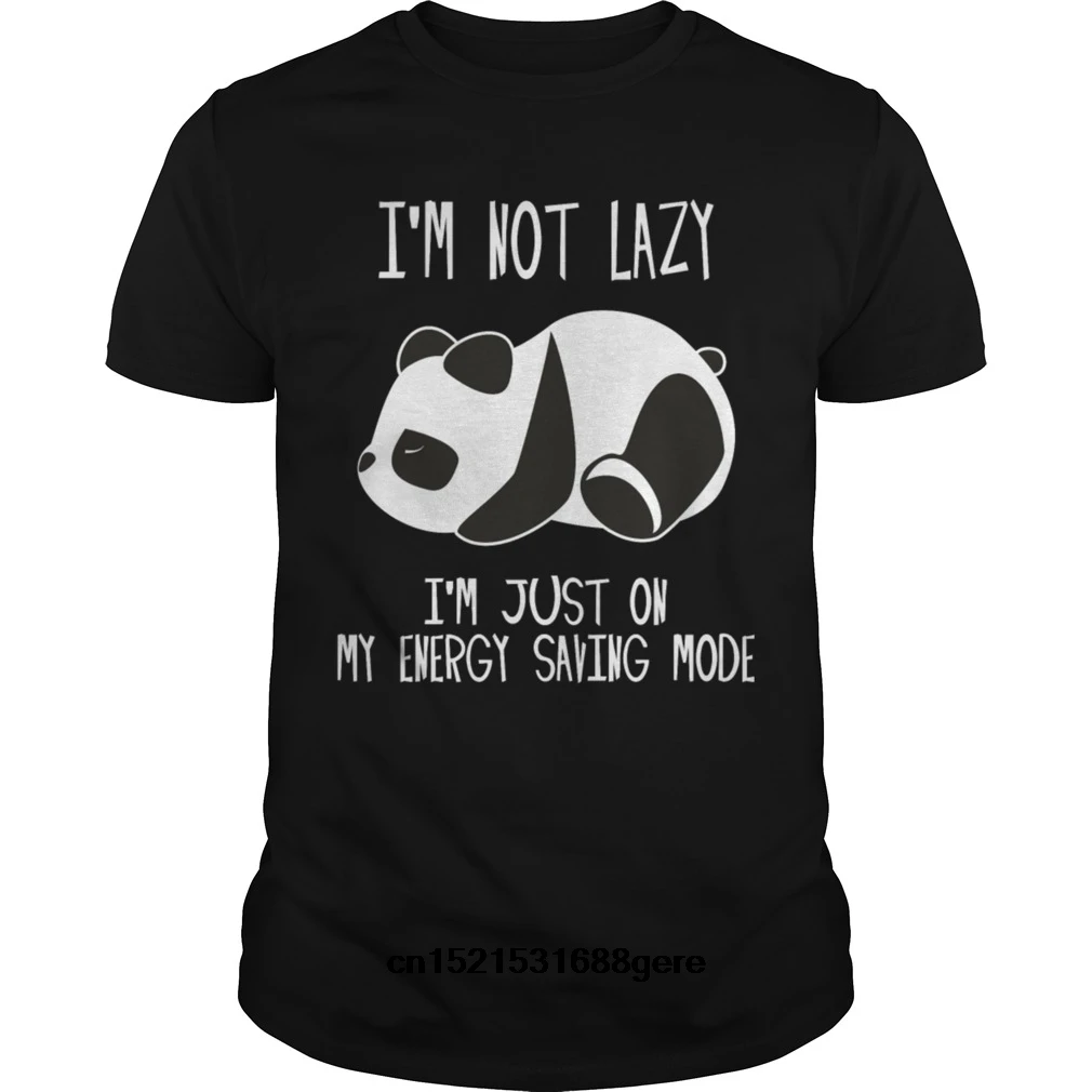

New fashion funny t shirt Panda I am not Lazy I am Just On My Energy Saving tshirt Hot Selling Men's Tee shirt
