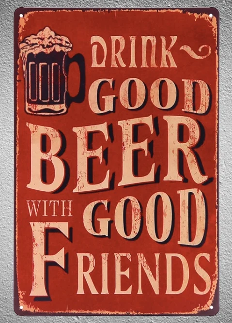 

1 pc Drink Good beer with good friends bar Tin Plate Sign plate wall man cave Decoration Art Dropshipping Poster metal