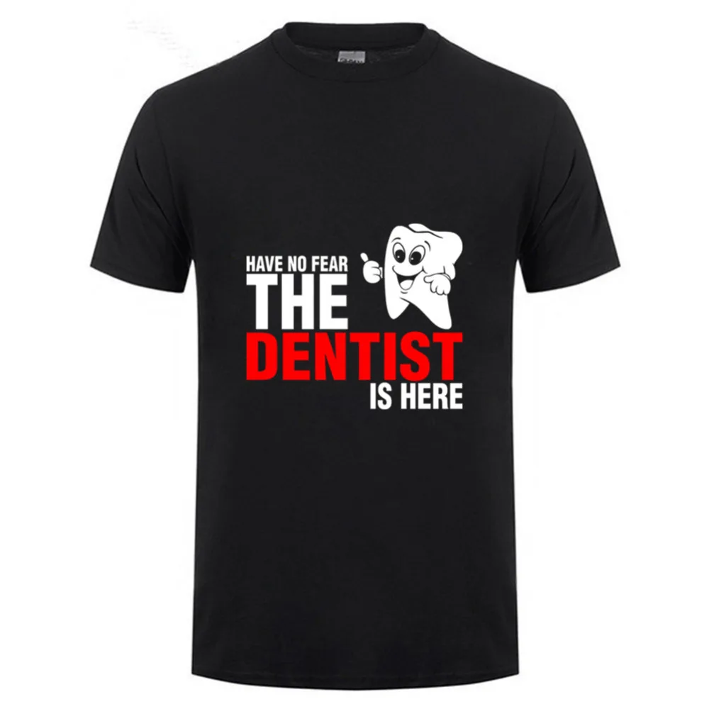 

Funny Have No Fear The Dentist Is Here T Shirt Novelty Tshirt Men Brand Clothing Short Sleeve Camisetas masculina homme T-shirt