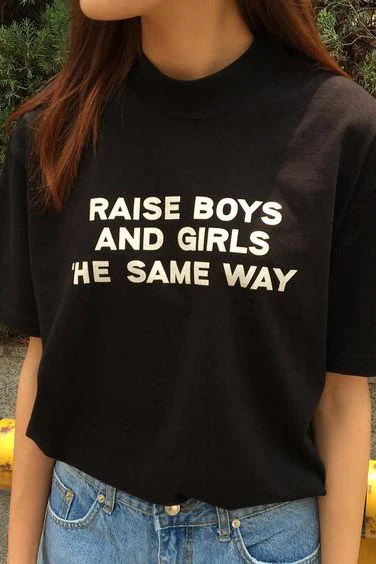 

Raise Boys and Girls The Same Way Tee Feminist T Shirt Short Sleeve Casual Tops Girl Power T Shirt Girls Tumblr T Shirt Clothes