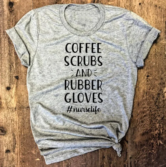 

New Fashion Women's T Shirt Coffee Scrubs and Rubber Gloves Nurselife Shirt Nurse Life Sayings Graphic Tee Letters Print T Shirt