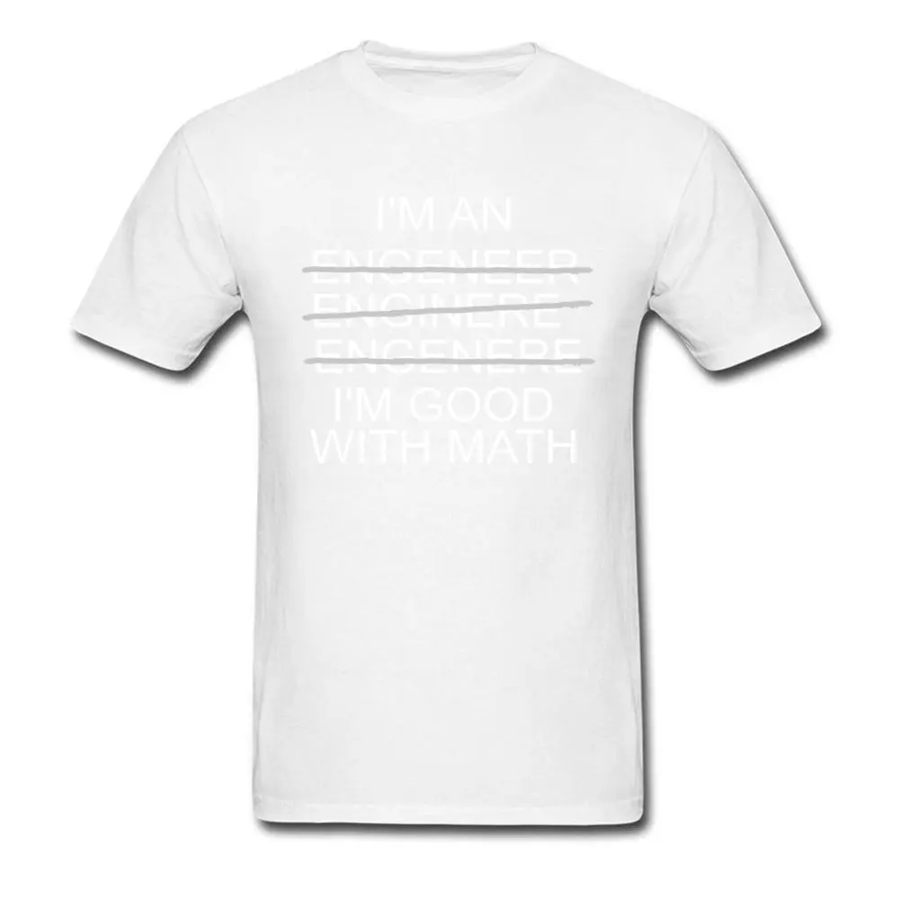 Im-An-Engineer-Im-Good-With-Math- Classic Short Sleeve Casual T Shirts 100% Cotton Round Neck Mens T Shirt Tshirts ostern Day Im-An-Engineer-Im-Good-With-Math- white