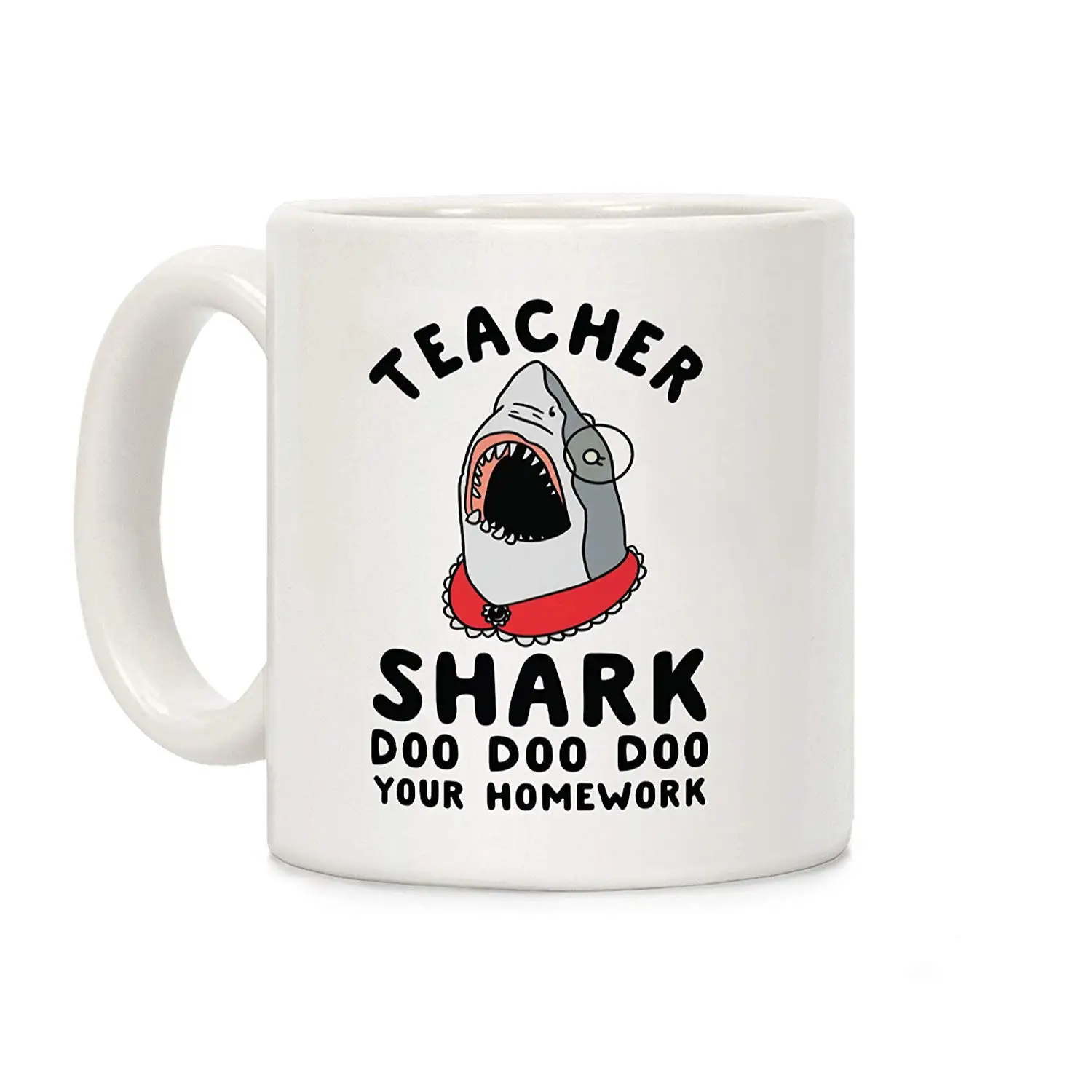 

Teacher Shark Doo Doo Doo Your Homework White 11 Ounce Ceramic Coffee Mug