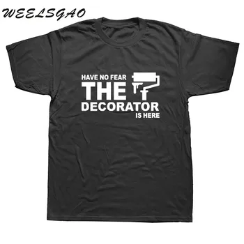 

Have no fear Decorator is here T Shirts Men Tops Fashion Funny Cotton Short Sleeve Painter Decorator T-shirt Tee