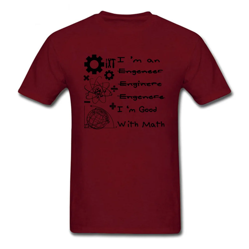 Im-an-Engineer-Im-good-with-math-2 Short Sleeve Tees Crewneck 100% Cotton Fabric Men T-Shirt Birthday Tops Shirts 2018 Im-an-Engineer-Im-good-with-math-2 maroon