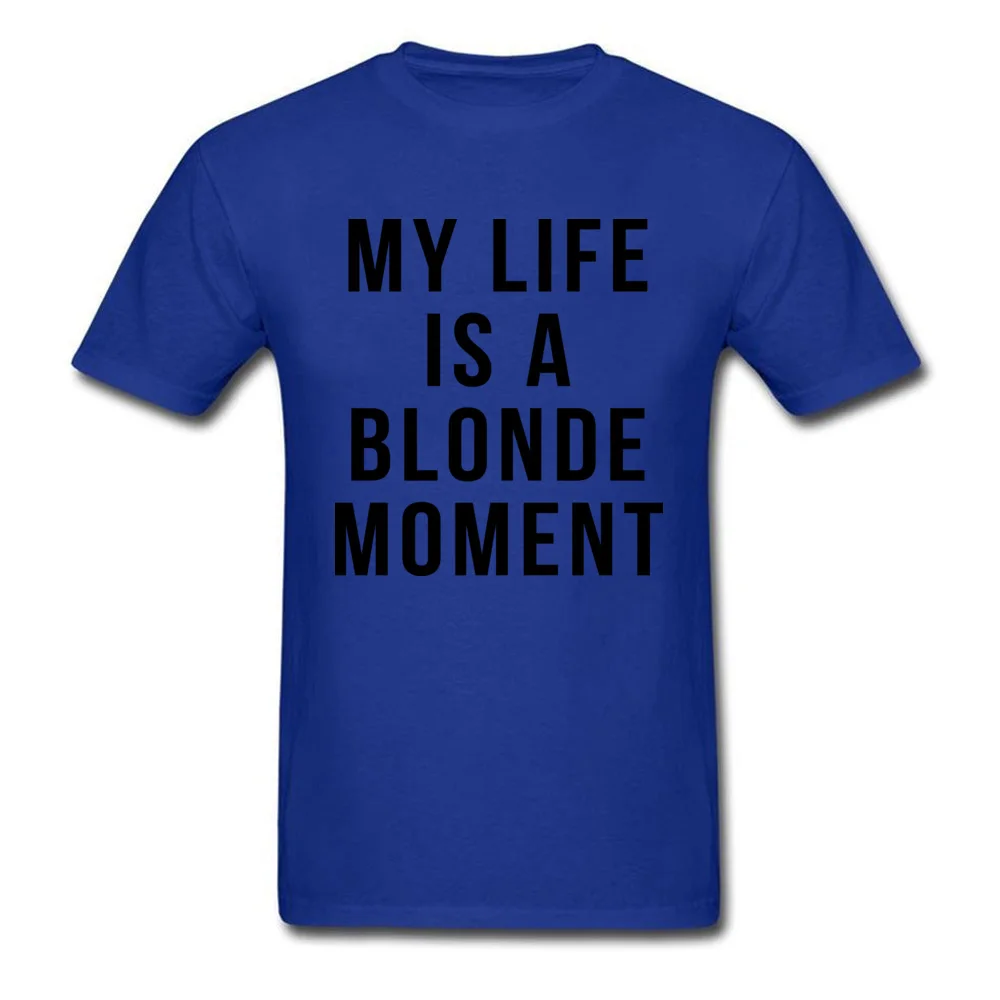 Custom T Shirts for Men Party April FOOL DAY Tees Short Sleeve On Sale Normal T Shirt Round Neck Cotton Fabric My Life is a Blonde Moment blue