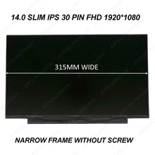 14 “IPS FHD SEM PARAFUSO LED DISPLAY LCD N140HCA-EBA fit NV140FHM-N3B N4B N35 N4C LP140WF7-SPC1 PAINEL MOLDURA ESTREITA 315 MM de LARGURA