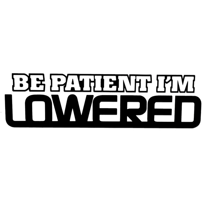 18*5CM BE PATIENT I'M LOWERED Fashion Car Window Stickers Vinyl Decal Funny Car Accessories Black/Silver C9-0055