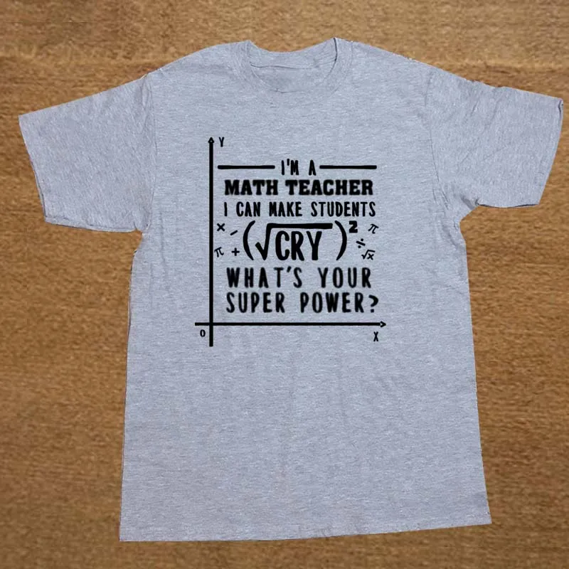 

Personalized Math Teacher Can Make Students Cry T-Shirts Men Cotton Fun Tshirt Adult T Shirts Short Sleeve